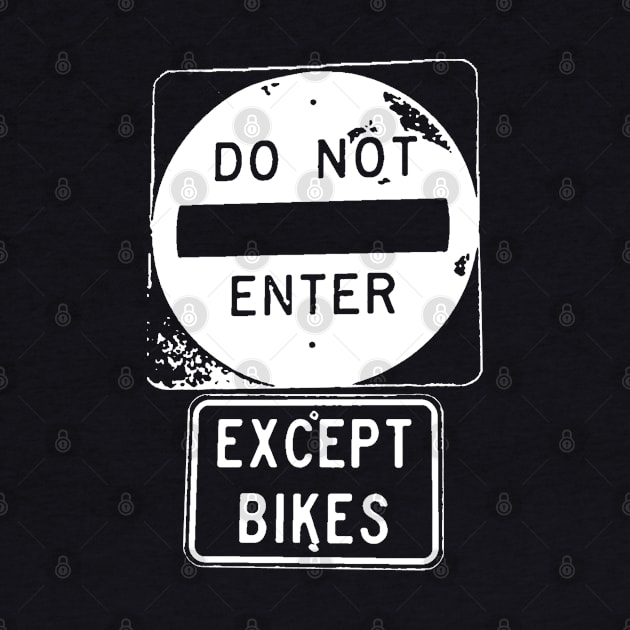 Do Not Enter Except Bikes by esskay1000